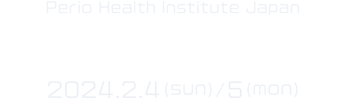 Perio Health Institute Japan UPDATE MEETING 2024.2.4/5(SUN/MON)